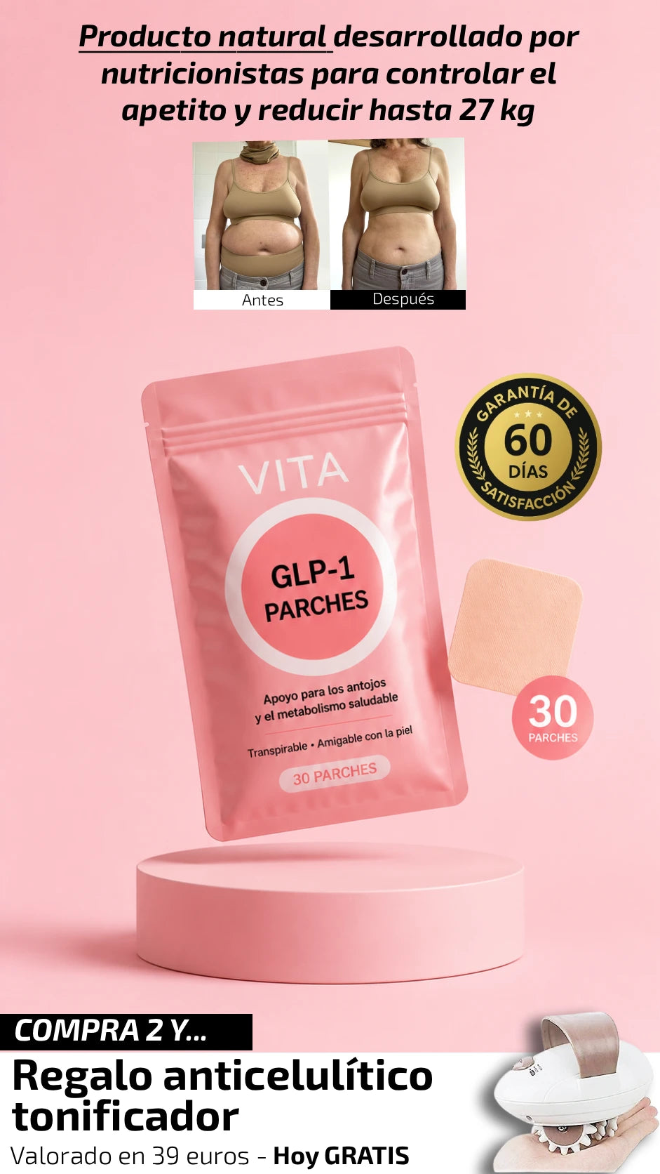 1 + 1 GRATIS | Parches VITA GLP-1 · El nuevo aliado discreto y natural para controlar tu cintura y piernas. Cambios desde los 7 primeros dias (Incluye 60 parches) Si Compras 3, Te regalamos GRATIS MASAJEADOR plus